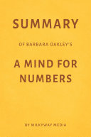 Summary of Barbara Oakley   s A Mind for Numbers by Milkyway Media