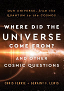 Where Did the Universe Come From  And Other Cosmic Questions