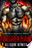 Forbidden Flame: A Dark Mafia Omegaverse Fated-Mates Romance Novella