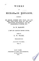 Works of Michael de Montaigne  Biography  by Boayle St  John  Diary  etc   tr  by William Hazlitt  Letters  tr  by William Hazlitt  Appendix