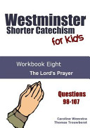 Westminster Shorter Catechism for Kids  Workbook Eight  The Lord s Prayer Book PDF