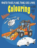 Monster Trucks, Planes, Trains, Cars and More Vehicles Colouring Book for Kids Ages 4-12