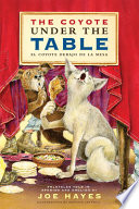 The Coyote Under the Table/El coyote debajo de la mesa