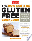 The How Can It Be Gluten Free Cookbook