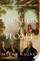 The Founders at Home  The Building of America  1735 1817