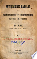 Antiquariats-Katalog (Antiquariats-Catalog) der Wallishausser'schen Buchhandlung. (Josef Klemm.) Nr. I. Austriaca, Bohemica, Hungarica