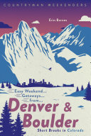 Easy Weekend Getaways from Denver and Boulder: Short Breaks in Colorado (Weekend Walks)