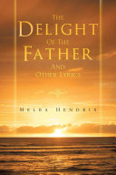 The Delight of the Father and Other Lyrics by Melba Hendrix PDF