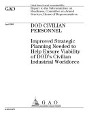 DOD civilian personnel improved strategic planning needed to help ensure viability of DOD's civilian industrial workforce.