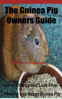 The Guinea Pig Owners Guide:How to Choose and Look After a Healthy and Happy Guinea Pig