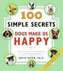 100 Simple Secrets Why Dogs Make Us Happy