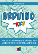 Arduino für Kids : Der einfache Einstieg in die Welt der Mikrocontroller-Programmierung