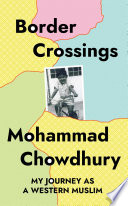 Border crossings : My Journey as a Western Muslim /