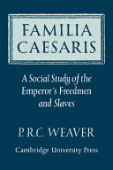 Familia Caesaris. A Social Study of the Emperor's Freedmen and Slaves