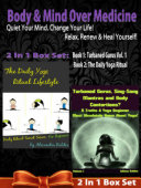 Body & Mind Over Medicine: Quiet Your Mind. Change Your Life! Relax, Renew & Heal Yourself! - 2 In 1 Box Set