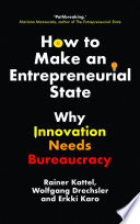 link to How to make an entrepreneurial state : why innovation needs bureaucracy in the TCC library catalog