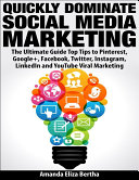 Quickly Dominate Social Media Marketing  The Ultimate Guide Top Tips to Pinterest  Google   Facebook  Twitter  Instagram  Linkedin and You Tube Viral Marketing