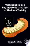 Mitochondria as a Key Intracellular Target of Thallium Toxicity Book