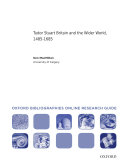 Tudor Stuart Britain and the Wider World, 1485-1685: Oxford Bibliographies Online Research Guide
