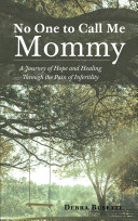 No One to Call Me Mommy: A Journey of Hope and Healing Through the Pain of Infertility Pdf/ePub eBook