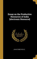 Essay on the Productive Resources of India [electronic Resource]
