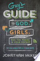 The Guy s Guide to God  Girls  and the Phone in Your Pocket