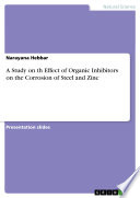 A Study on th Effect of Organic Inhibitors on the Corrosion of Steel and Zinc Book