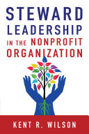 Steward Leadership in the Nonprofit Organization Book Kent R. Wilson