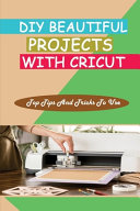 DIY Beautiful Projects With Cricut