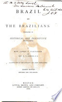 Brazil and the Brazilians Portrayed in Historical and Descriptive Sketches by James C. Fletcher and D. P. Kidder
