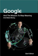 Cover of Google and the Mission to Map Meaning and Make Money