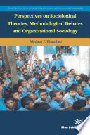 Perspectives on Sociological Theories, Methodological Debates and Organizational Sociology