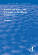 Spinning for Labour: Trade Unions and the New Media Environment
