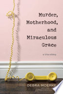 Murder  Motherhood  and Miraculous Grace