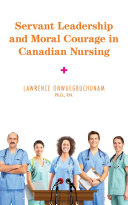 Servant Leadership and Moral Courage in Canadian Nursing