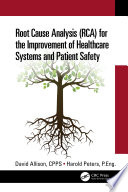 Root Cause Analysis  RCA  for the Improvement of Healthcare Systems and Patient Safety Book