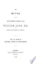 The Works of the Most Reverend Father in God, William Laud, D.D. Sometime Lord Archbishop of Canterbury