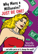 Why Marry a Millionaire? Just Be One! PDF Book By Wendy Robbins
