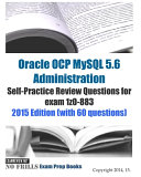 Oracle OCP MySQL 5. 6 Administration Self-Practice Review Questions for Exam 1z0-883