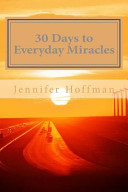 30 Days to Everyday Miracles  How to Create a Miraculous Life Book