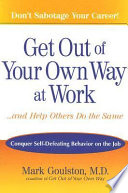 Get Out of Your Own Way at Work  and Help Others Do the Same