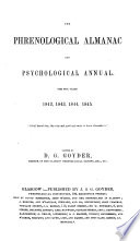 The Phrenological Almanac and Psychological Annual  For the Years 1842  1843  1844  1845     Edited by D  G  Goyder