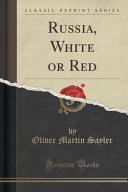 Russia, White Or Red (Classic Reprint)