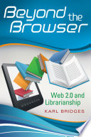 Beyond the Browser  Web 2 0 and Librarianship