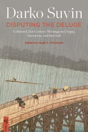 Disputing the deluge : collected 21st-century writings on utopia, narration, and survival /
