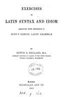 Exercises in Latin syntax and idiom, arranged with reference to Roby's School Latin grammar. [With] Key