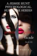 Jessie Hunt Psychological Suspense Bundle: The Perfect Secret (#11) and The Perfect Facade (#12)