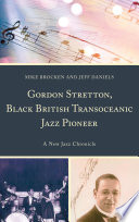 Gordon Stretton  Black British Transoceanic Jazz Pioneer
