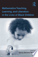 Mathematics Teaching  Learning  and Liberation in the Lives of Black Children Book