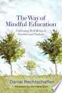 The Way of Mindful Education  Cultivating Well Being in Teachers and Students
